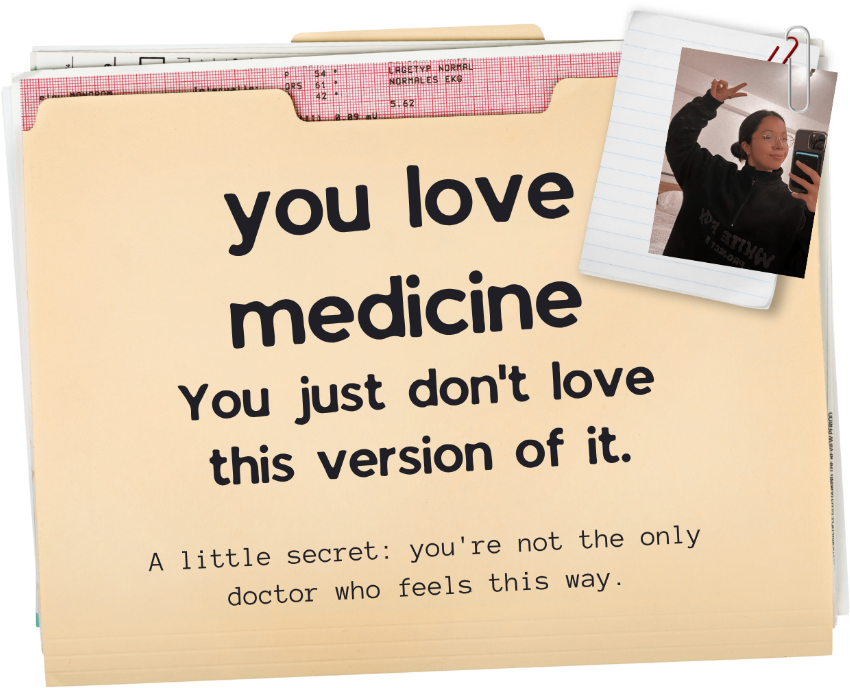 you love medicine — you just don't love this version of it.